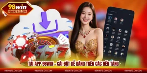 tải app 98win - cài đặt dễ dàng trên các nền tảng